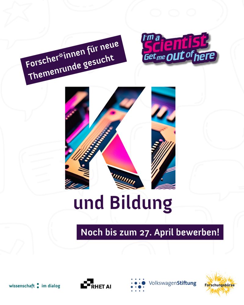  "Forscher*innen für neue Themenrunde gesucht". Logo I'm a Scientist, "KI und Bildung", "Noch bis zum 27. April bewerben. Logo Wissenschaft im Dialog, RHET AI, Volkswagen Stiftung, Forschungsbörse
