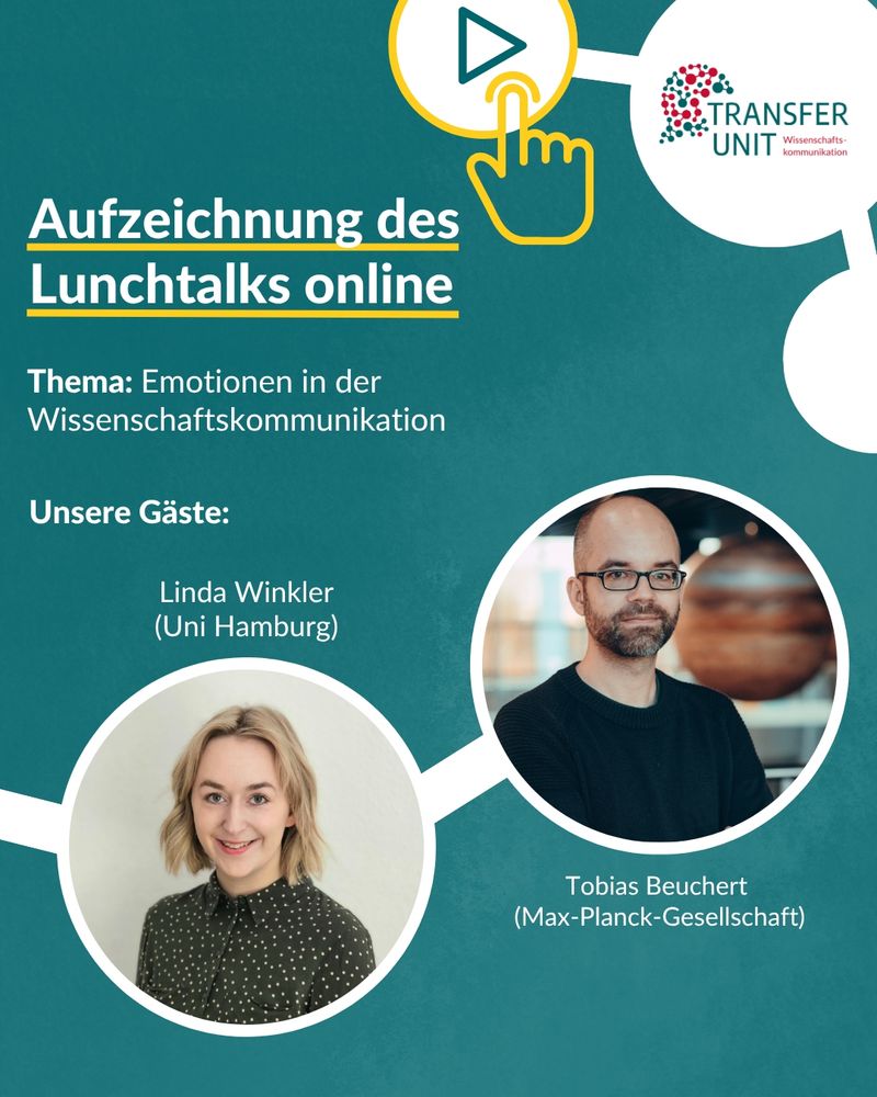 “Aufzeichnung des Lunchtalks online. Thema: Emotionen in der Wissenschaftskommunikation. Unsere Gäste: Linda Winkler (Uni Hamburg), Tobias Beuchert (Max-Planck-Gesellschaft).” Porträt zwei Personen, Logo Transfer Unit Wissenschaftskommunikation.