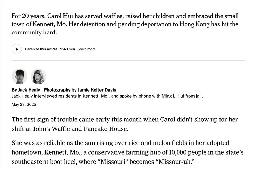 For 20 years, Carol Hui has served waffles, raised her children and embraced the small
town of Kennett, Mo. Her detention and pending deportation to Hong Kong has hit the
community hard.
Listen to this article · 9:40 min Learn more
By Jack Healy Photographs by Jamie Kelter Davis
Jack Healy interviewed residents in Kennett, Mo., and spoke by phone with Ming Li Hui from jail.
May 28, 2025
The first sign of trouble came early this month when Carol didn’t show up for her
shift at John’s Waffle and Pancake House.
She was as reliable as the sun rising over rice and melon fields in her adopted
hometown, Kennett, Mo., a conservative farming hub of 10,000 people in the state’s
southeastern boot heel, where “Missouri” becomes “Missour-uh.”
In the 20 years since she arrived from Hong Kong, she had built a life and family in
Kennett, working two waitressing jobs and cleaning houses on the side. She began
every morning at the bustling diner, serving pecan waffles, hugging customers and
reading leftover newspapers to improve her English.