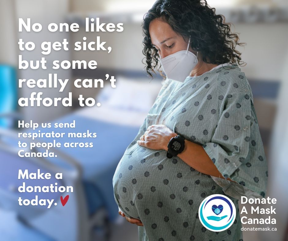 Photo of a pregnant woman wearing a white KN95 and hospital gown. The background is a hospital room with a hospital bed.
"No one likes to get sick, but some really can’t afford to. Help us send respirator masks to people across Canada. Make a donation today. ❤️
donatemask.ca"