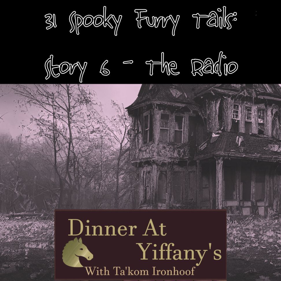 Background: Spooky abandoned house. Text at top: 31 Spooky Furry Tails: Story 6 - The Radio. Bottom Center: Dinner At Yiffany's logo