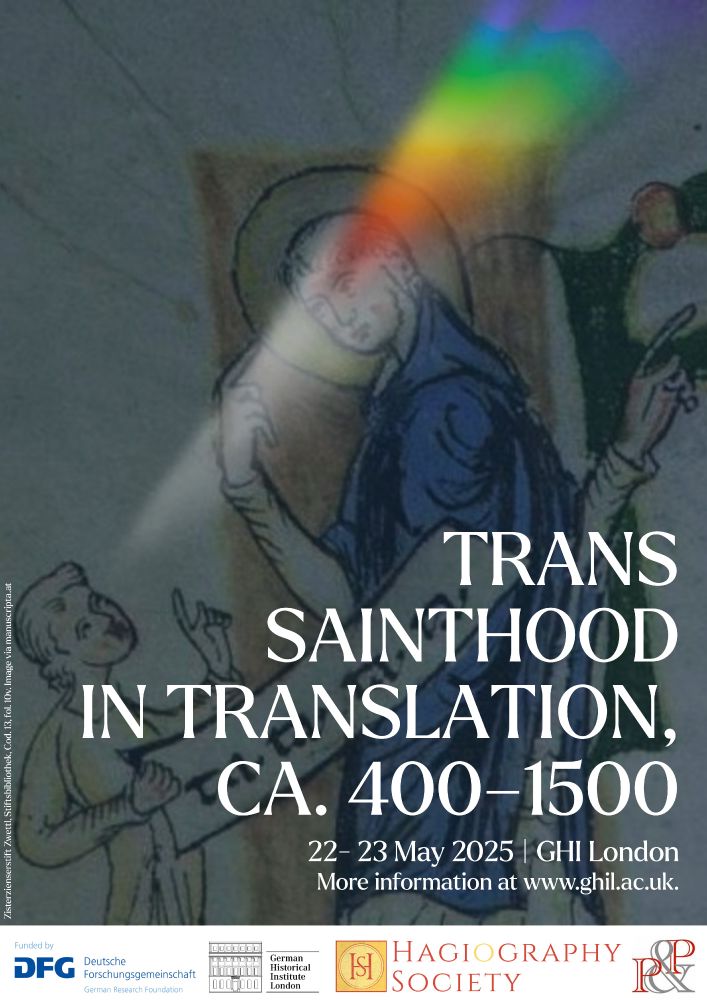 Poster for the conference "Trans Sainthood in Translation, ca. 400-1500", 22-23 May 2025 at German Historical Institute London. More information at www.ghil.ac.uk.
In the background behin the title, there is a 13th century depiction of a child looking at a monk (Saint Marina/Marinus) from the manuscript Zwettl, Stiftsbibliothek, Cod. 13, with an added visual effect that makes it look like white light is coming from the child's eyes and being refracted into rainbow colors by the saint's halo.
At the bottom, the logos of the sponsors of the conference: Deutsche Forschungsgemeinschaft, German Historical Institute London, the Hagiography Society, and the Past&Present Society.