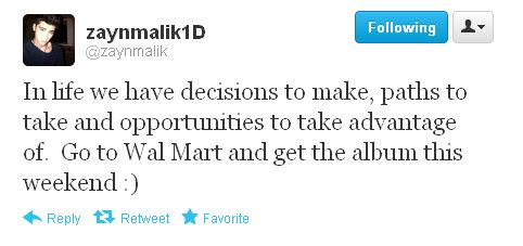 An old tweet from Zayn Malik of One Direction that reads: "In life we have decisions to make, paths to take and opportunities to take advantage of. Go to Wal Mart and get the album this weekend : )" 
