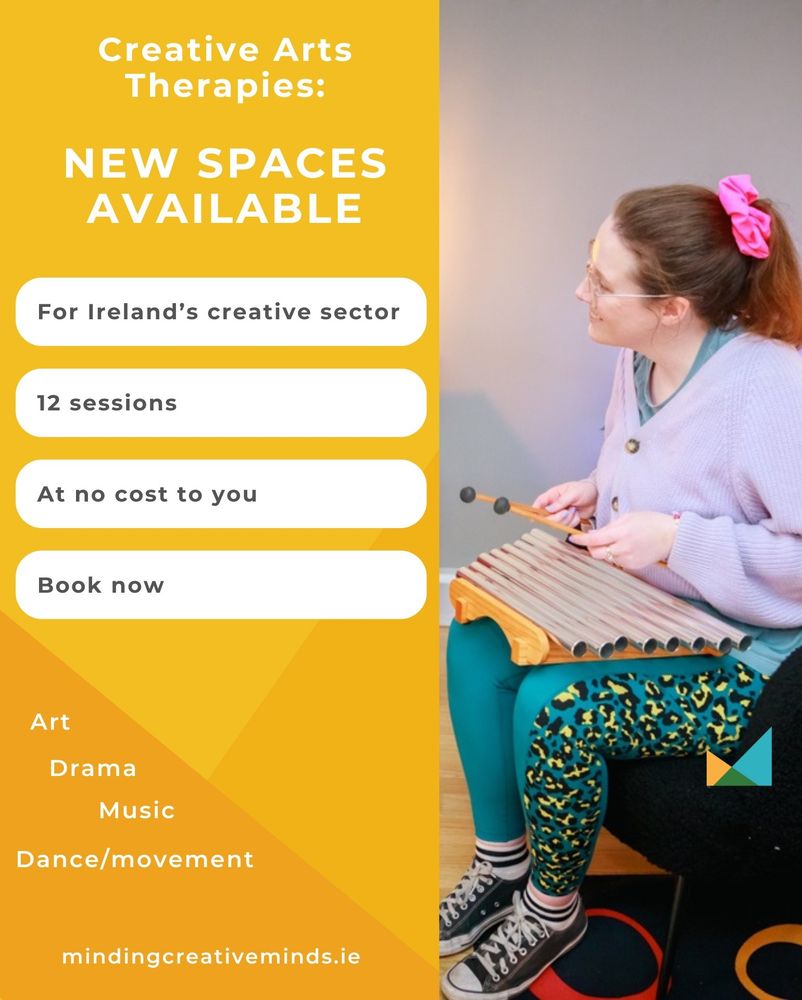Poster with text: Creative arts therapies new spaces available for Ireland's creative sector 12 sessions, at no cost to you. Book now. Art drama music dance/movement mindingcreativeminds.ie