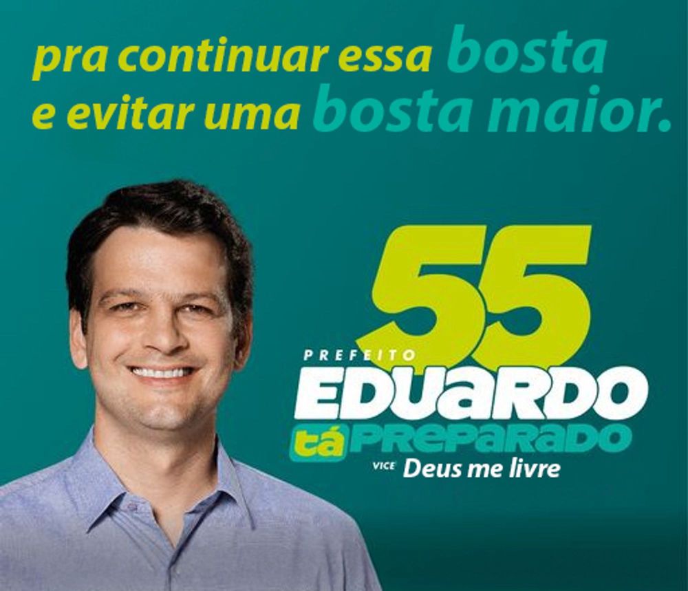 Paródia de uma propaganda do candidato a prefeito de Curitiba Eduardo Pimentel com o slogan "para continuar essa bosta e evitar uma bosta maior". O nome do candidato a vice foi substituído por "Deus me livre"