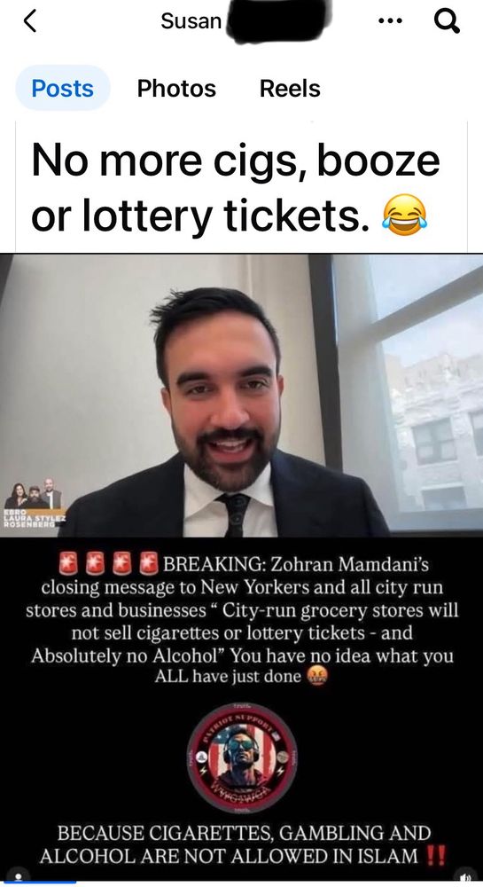 
No more cigs, booze or lottery tickets

BREAKING: Zohran Mamdani's
closing message to New Yorkers and all city run stores and businesses " City-run grocery stores will not sell cigarettes or lottery tickets - and
Absolutely no Alcohol" You have no idea what you
ALL HAVE JUST DONE!
BECAUSE CIGARETTES, GAMBLING AND ALCOHOL ARE NOT ALLOWED IN ISLAM !