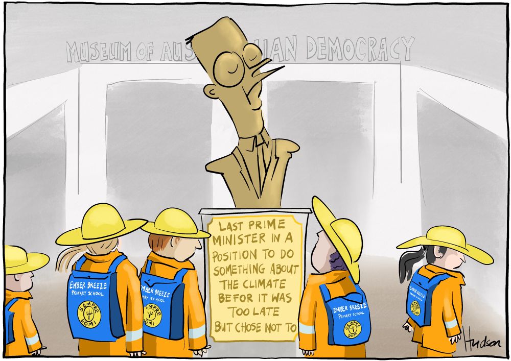 School kids are on an excursion at the museum of Australian democracy. They are wearing high-vis hats and high-vis fire jackets, their backpacks read ‘Ember Breeze Primary School’, the logo is ‘sempre domi’.  They have paused to ponder a bronze bust of PM Albanese looking proud, the plaque reads, ‘Last Prime Minister in a position to do something about the climate before it was too late but chose no to’.