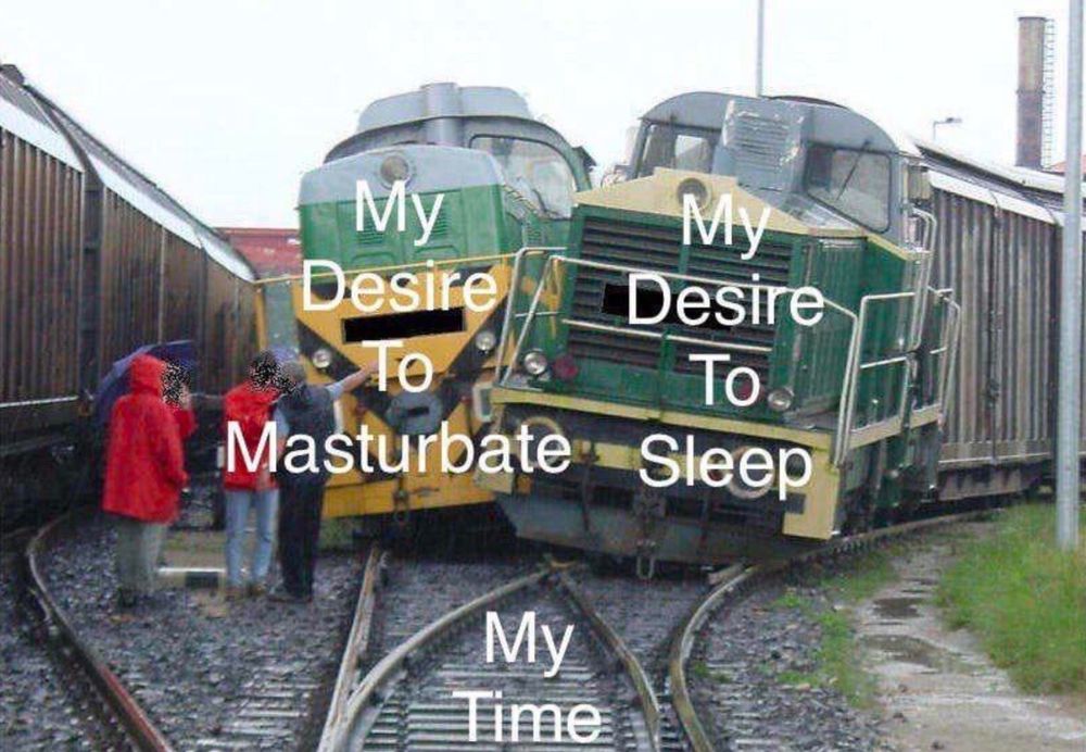 two trains colliding labeled, “my desire to sleep” and, “my desire to masturbate”

the train tracks labeled “my time”