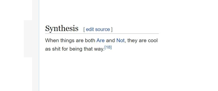 a Wikipedia article titled synthesis:

when things are both are and not they are cool as shit for being that way