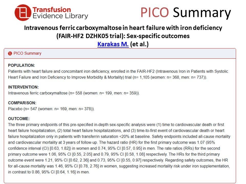 Image showing a PICO summary for:

Intravenous ferric carboxymaltose in heart failure with iron deficiency (FAIR-HF2 DZHK05 trial): Sex-specific outcomes
by Karakas et al.

featured in the Transfusion Evidence Alert - September 2025
