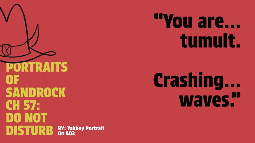"You are... tumult. Crashing... waves." - Portraits of Sandrock chapter 57: "Do Not Disturb." By yakboy_portrait on ao3.