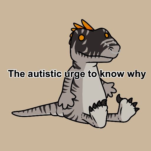 a meme draw over of Pye the velociraptor - they are sitting down, with the text 'the autistic urge to know why' written over the top 