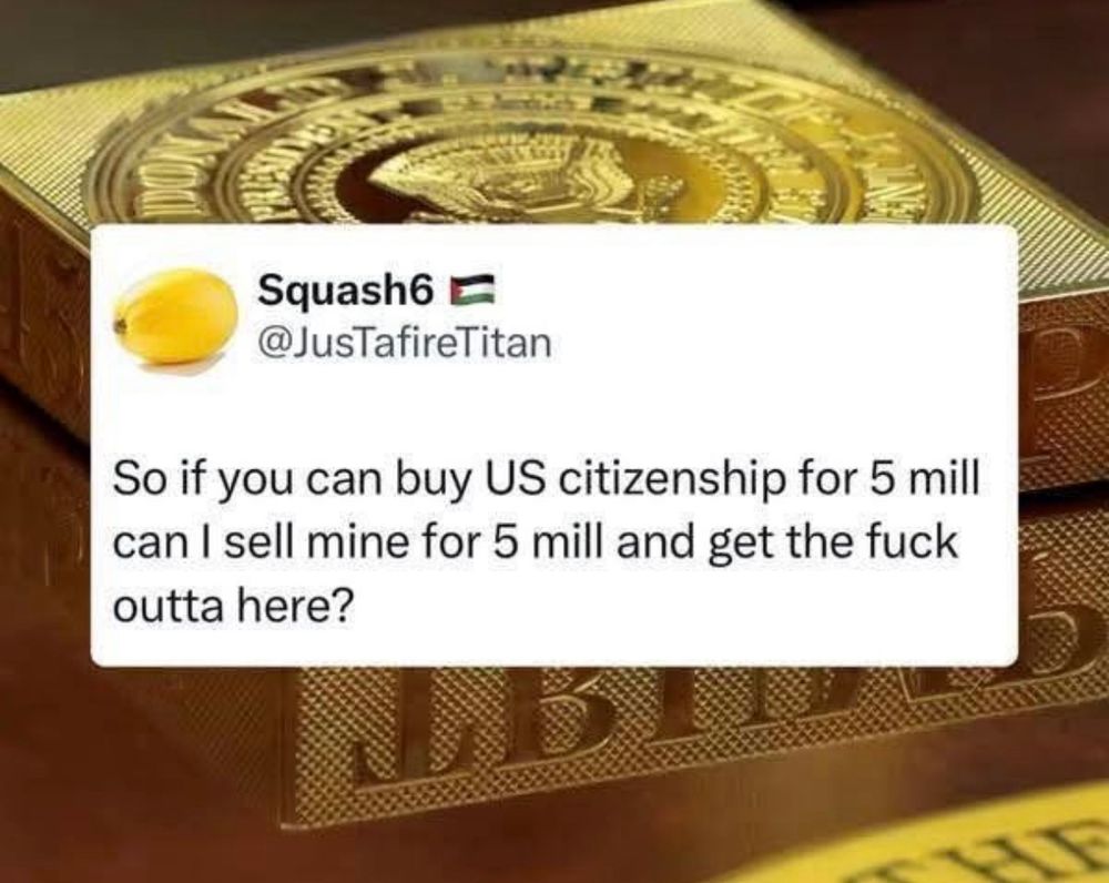 So if you can buy US citizenship for 5 mil can I see mine for 5 mil and get the f out of here? 