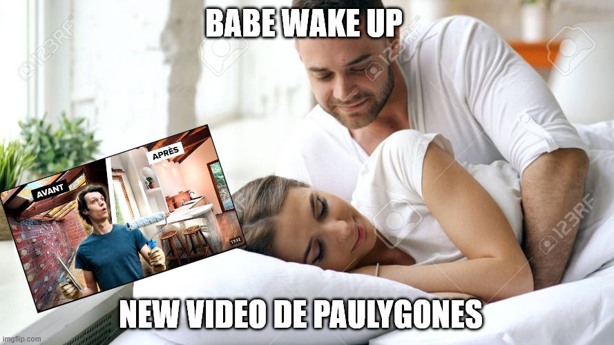 Meme "babe wake up" avec un couple au lit : un homme réveille sa compagne en disant "babe wake up, new video de Paulygones" avec la miniature de la dernière vidéo de Paulygones. 