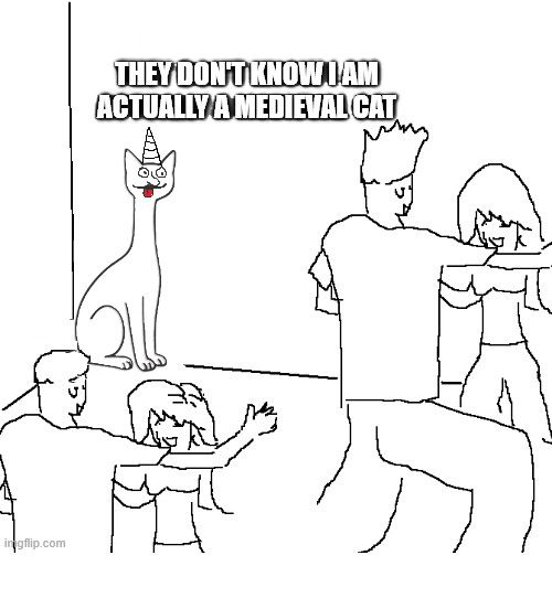 Das they dont know meme pattern. Es zeigt eine Party-Szene: Mehrere Menschen tanzen und haben spaß, während in der Ecke eine Katze mit unproportional langem Hals und einem Menschengesicht mit kleinem Partyhut sitzt. Über der Katze steht der Text: „THEY DON'T KNOW I AM ACTUALLY A MEDIEVAL CAT“.