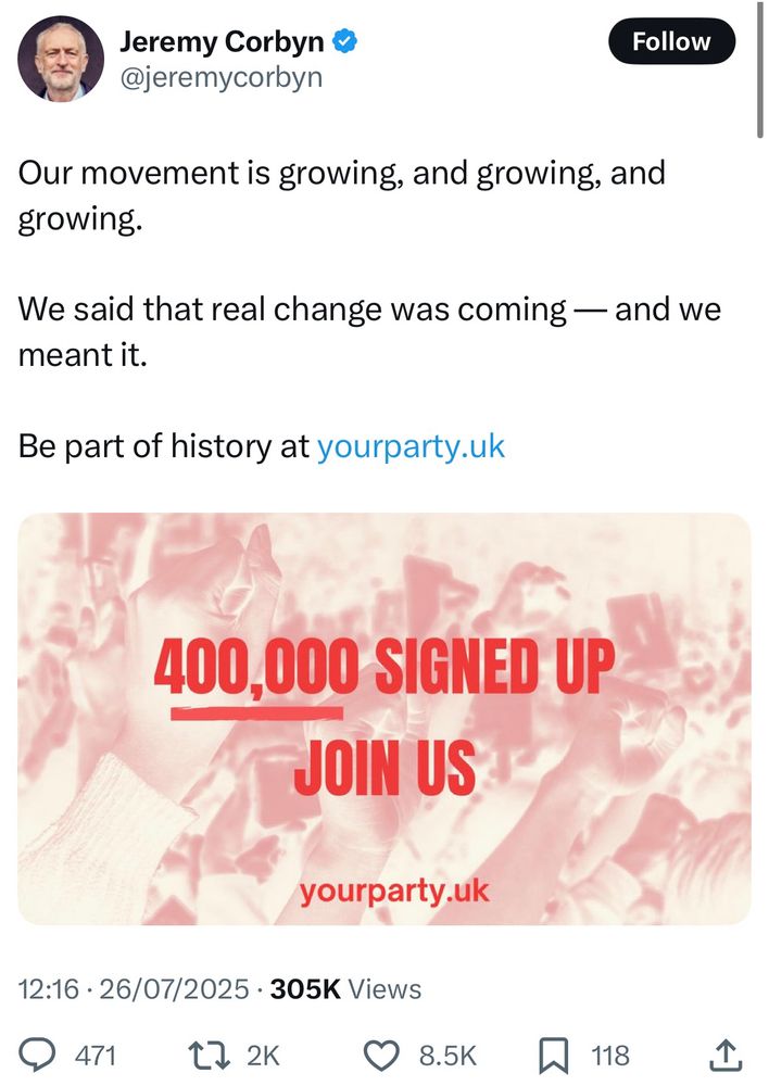 Our movement is growing, and growing, and growing.
We said that real change was coming — and we meant it.
Be part of history at yourparty.uk
400,000 SIGNED UP
JOIN US
yourparty.uk
12:16 • 26/07/2025 • 305K Views
@ 471.
t7 2K
8.5K
仄
118