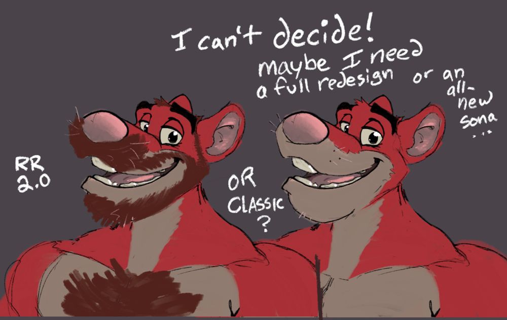 Two versions of my fursona, labeled as RedRodent 2.0 and RedRodent classic. Classic Red has red fur on most of his body, with a cream chest and lower muzzle. 2.0 is the same, plus a darker red beard and chest fur for extra manly masculine energy (and I have a beard in real life). 

Scribbled comments read “I just can’t decide! Maybe I need a full redesign or an all-new sona…” 