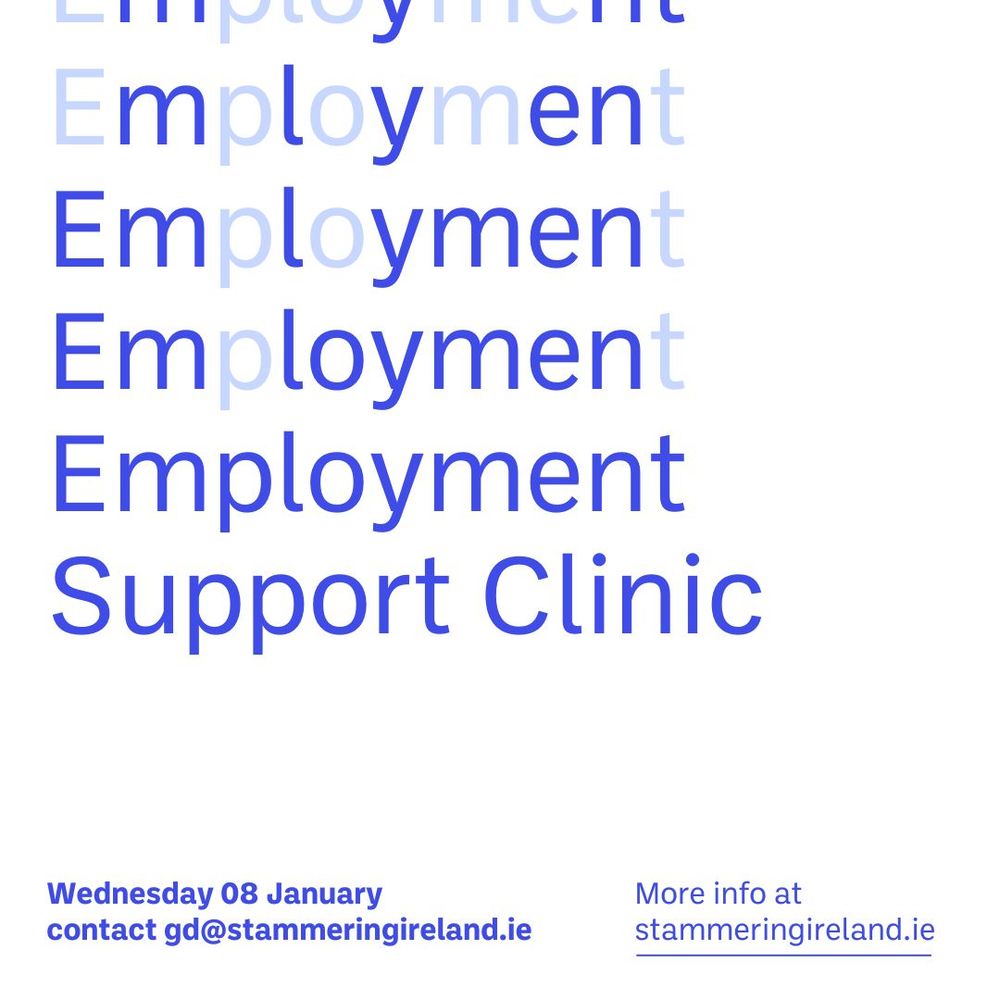 The title Employment Support Clinic in royal blue text on a white background. The title is animated with the words repeated multiple times to creatively express stammering. The event details read ‘Wednesday 08 January. Contact gd@stammeringireland.ie.'
