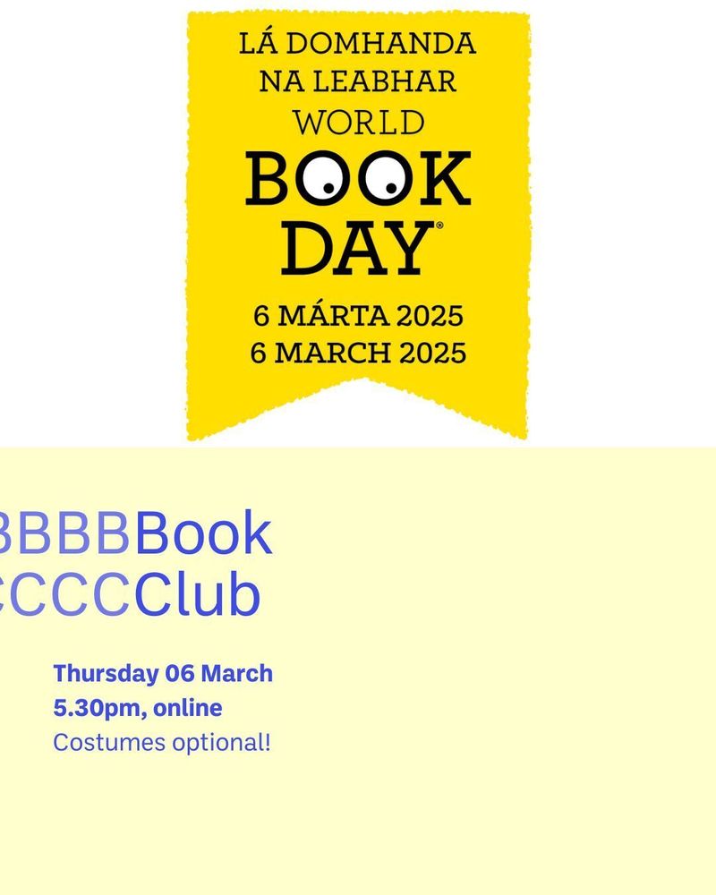Photo description: 
The logo for World Book Day is dark yellow with black text ‘La domanda na leabhar’ ‘World book day’. 
The title ‘Book Club’ is in royal blue text on a pale yellow background and the initial letters repeat to creatively express stammering. The event details read ‘Thursday 6 March, 5.30pm, online’ 
