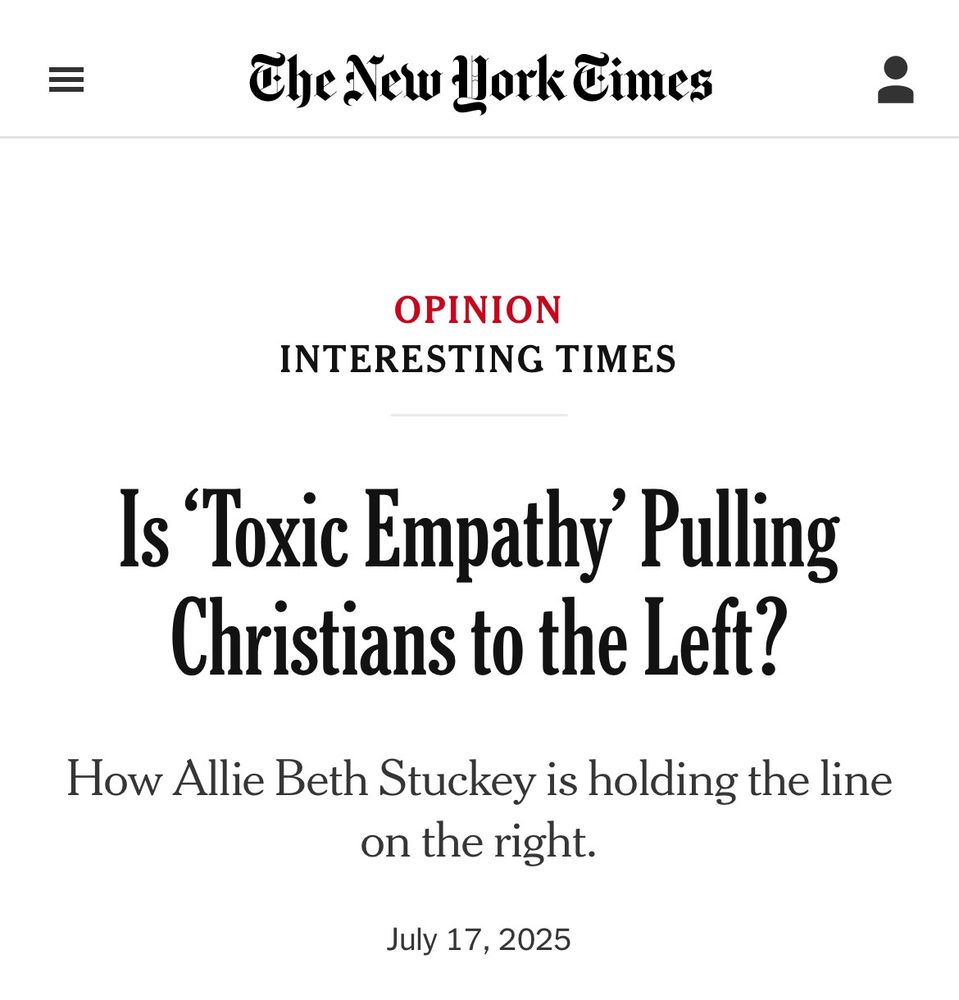 A New York Times opinion headline:

“Is ‘Toxic Empathy’ Pulling Christians to the Left? How Allie Beth Stuckey is holding the line on the right. 