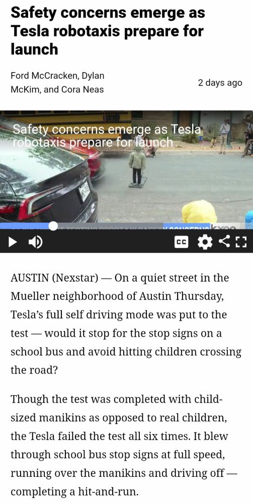 AUSTIN (Nexstar) — On a quiet street in the Mueller neighborhood of Austin Thursday, Tesla’s full self driving mode was put to the test — would it stop for the stop signs on a school bus and avoid hitting children crossing the road?

Though the test was completed with child-sized manikins as opposed to real children, the Tesla failed the test all six times. It blew through school bus stop signs at full speed, running over the manikins and driving off — completing a hit-and-run.