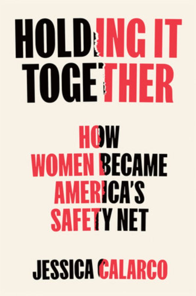 Holding It Together by Jessica Calarco: 9780593538128 | PenguinRandomHouse.com: Books