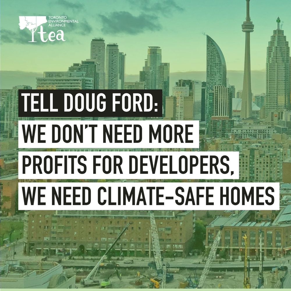 Image of the Toronto skyline with some construction happening, a text overlay says: Tell Doug Ford: We don't need more profits for developers, we need climate-safe homes