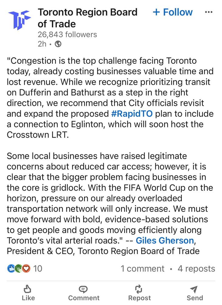 A statement posted to linked by the Toronto Region Board of Trade which reads: 
"Congestion is the top challenge facing Toronto today, already costing businesses valuable time and lost revenue. While we recognize prioritizing transit on Dufferin and Bathurst as a step in the right direction, we recommend that City officials revisit and expand the proposed hashtag#RapidTO plan to include a connection to Eglinton, which will soon host the Crosstown LRT. 

Some local businesses have raised legitimate concerns about reduced car access; however, it is clear that the bigger problem facing businesses in the core is gridlock. With the FIFA World Cup on the horizon, pressure on our already overloaded transportation network will only increase. We must move forward with bold, evidence-based solutions to get people and goods moving efficiently along Toronto’s vital arterial roads." -- Giles Gherson, President & CEO, Toronto Region Board of Trade