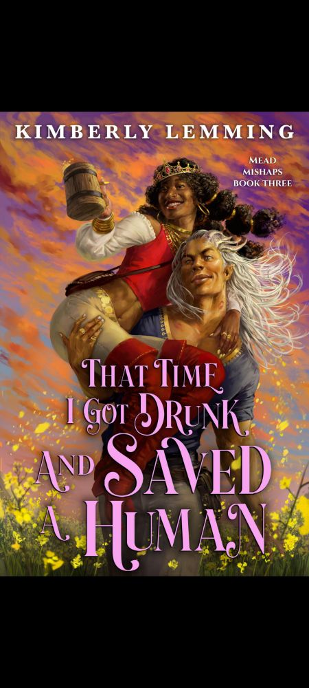 Bookcover Title: That Time I Got Drunk and Saved A Human by Kimberly Lemming. Mead Mishaps Book 3. Purple and orange skyline with a silver haired man holding up a black woman with a crown in his arms. 