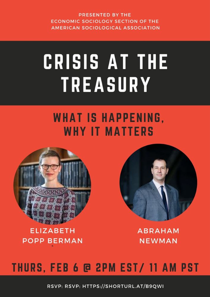 Announcement for a SPECIAL PANEL ON THE TREASURY with pictures of two speakers.

About this event:

What is at stake with the Treasury's payment systems? Recent events make this question more pertinent than ever before. Cutting across governance, policy, economic regulation, and the bureaucracies that sit at the core of the democratic state, the Treasury's financial pipes and plumbing are critical for the nation's well-being. In this special session, Elizabeth Popp Berman (U Michigan) and Abraham Newman (Georgetown U) will discuss why these systems matter as well as the risks posed by their capture by non-state actors. Please join us on Thursday, February 6 at 11 AM PST/ 2 PM EST for what will surely be an excellent conversation.

Please register here: https://ucsd.zoom.us/meeting/register/uSxuanM2TEWy5Hqn4-7KVg
