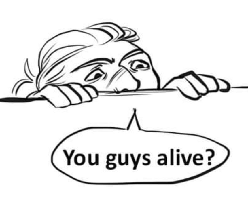 "You guys alive?" A man peeking out from behind cover.