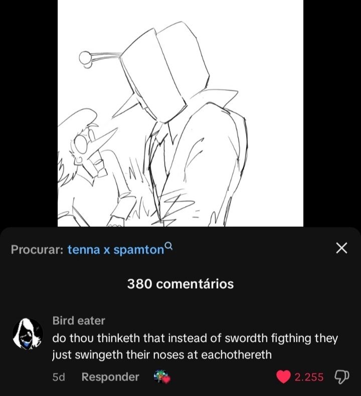 Print de um vídeo no tiktok do Spamton e Tenna de Deltarune se abraçando, o comentário abaixo é de um usuário @Bird Eater com a foto do Rouxls Kaard e se lê: "do thou thinketh that instead of swordth figthing they just swingeth their noses at eachothereth"