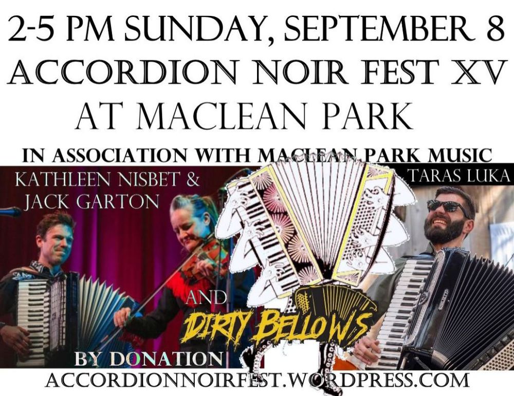 On the left, we see a duo of a man playing accordion on stage with a woman fiddler: Jack Garton and Kathleen Nisbet.  On the right, a jazzy bearded man in sunglasses grins as he plays his piano accordion outside: Taras Luka.  In between, pencil art of a walking, six armed accordion playing itself.  Below it, a tiny yellow button accordion with the Dirty Bellows logo. Together they are the lineup for the Accordion Noir Festival XV!