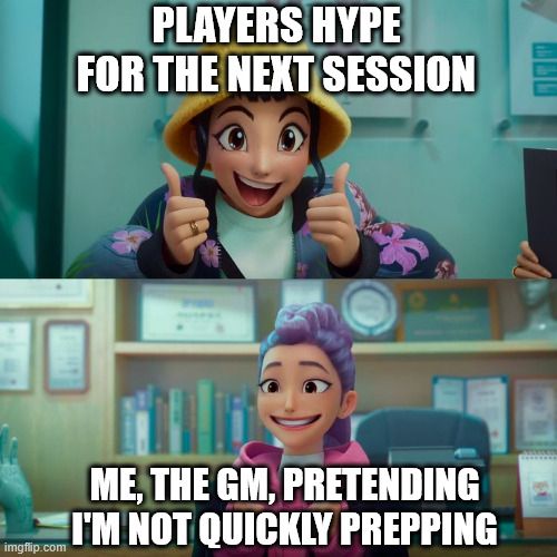 first panel text: players hype of the next session
first panel image: zoey from kpop demon hunters looking happy and enthusiastic
second panel text: me, the gm, pretending I'm not quickly prepping 
second panel image: rumi from kpop demon hunters forcing a smile 