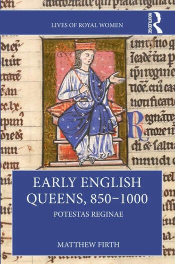 Cover of the book Early English Queens, 850-1000 by Matthew Firth. Depicts a late-medieval miniature of Æthelflæd, Lady of the Mercians, enthroned as a queen.
