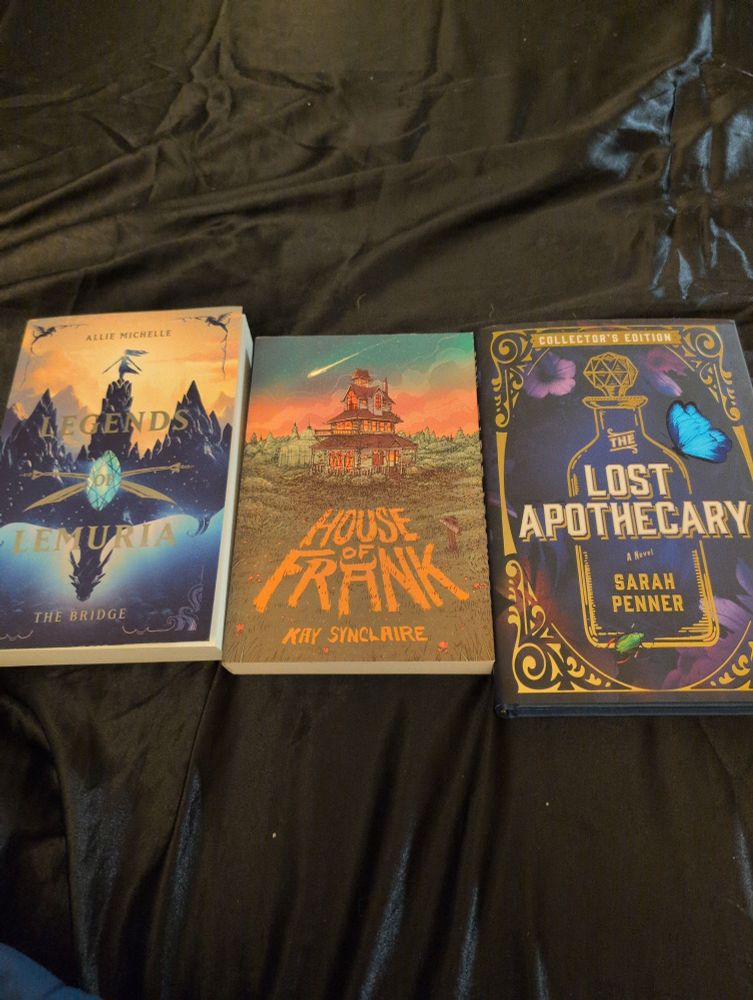 Three books, side by side. Legends of Lemuria, by Allie Michelle; House of Frank, by Kay Sinclair; and The Lost Apothecary, by Sarah Penner
