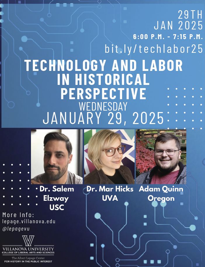 Flyer for Technology and Labor in Historical Perspective Event, 29th Jan 2025 6pm-7:15pm, hosted by the Albert Lepage Center for History in the Public Interest. Flyer has blue circuit board imagery in the background and portraits of the three speakers, Salem Elzway, Mar Hicks, and Adam Quinn, in the center.