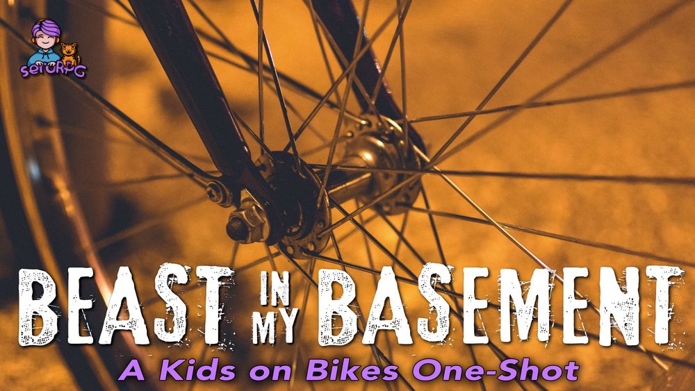 Close up picture of the front wheel of a bicycle. Text reads: Beast in my Basement - A Kids on Bikes One-Shot. seroRPG