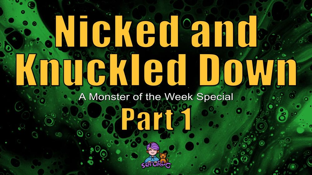 Promo image that depicts a disturbing and viscous green ooze, with text that reads: Nicked and Knuckled Down - a Monster of the Week Special, Part 1. Includes the seroRPG logo that shows a chibi-like purple-haired, hoodie-wearing Sero with her happy orange cat beside her.