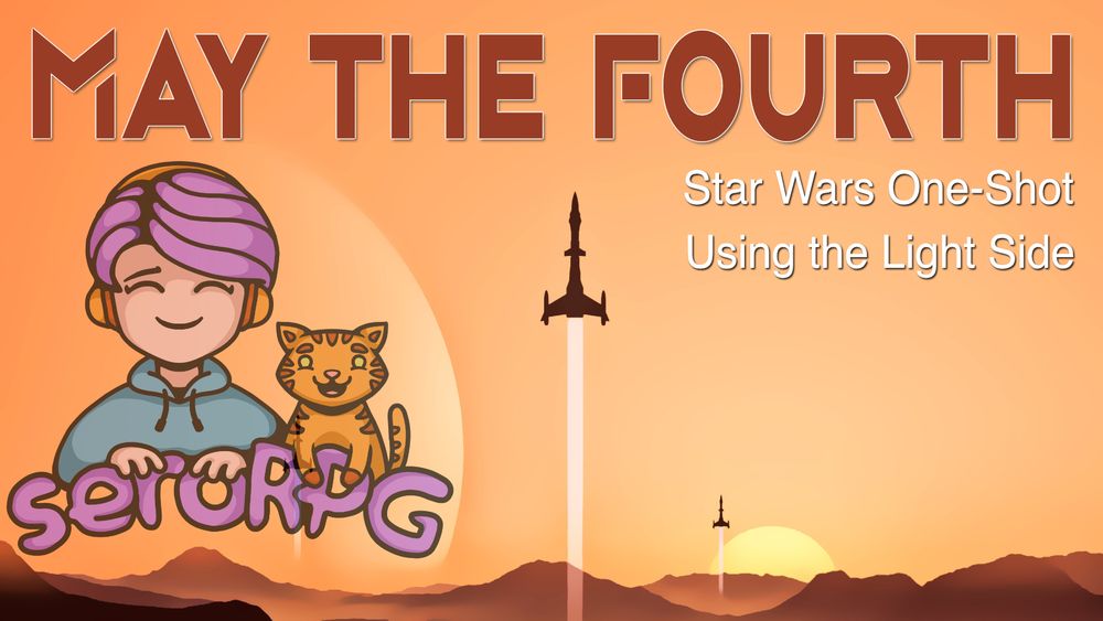 A desolate view of dunes with a sun and a giant moon on the horizon. A couple of space ships in silhouette take off, embarking on an adventure. Text reads: May the Fourth - Star Wars one-shot using the Light Side. seroRPG