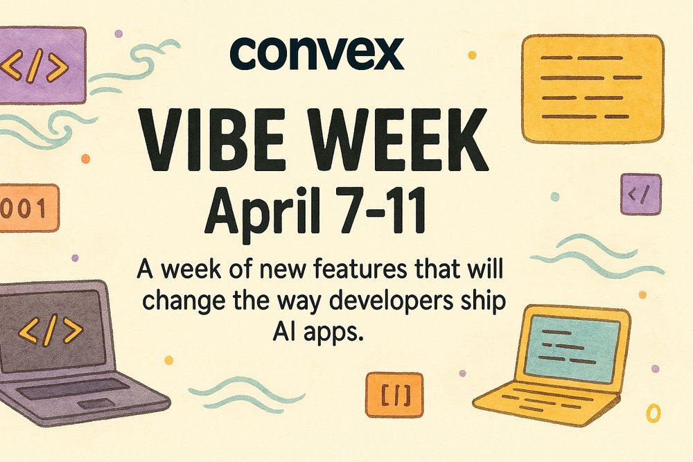 Convex is hosting Vibe Week from April 7-11!

We'll be announcing something that will dramatically change the way you ship AI apps
