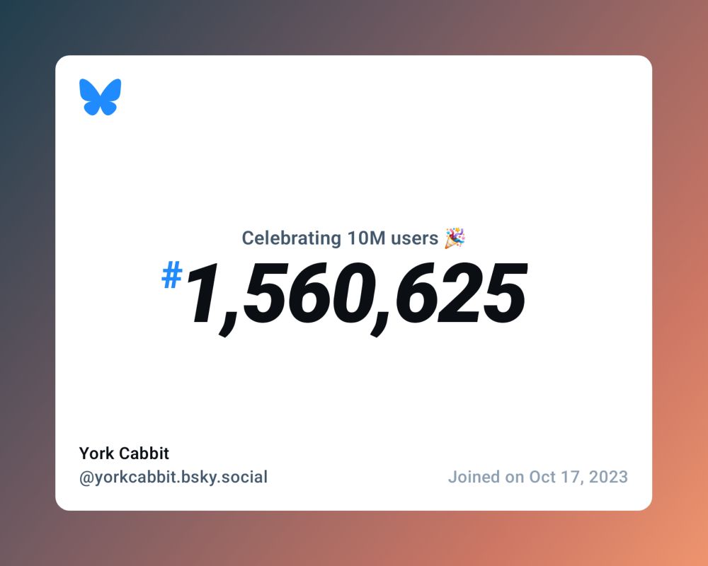 A virtual certificate with text "Celebrating 10M users on Bluesky, #1,560,625, York Cabbit ‪@yorkcabbit.bsky.social‬, joined on Oct 17, 2023"