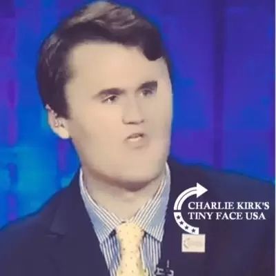 Charlie Kirk like he was - with a tiny face