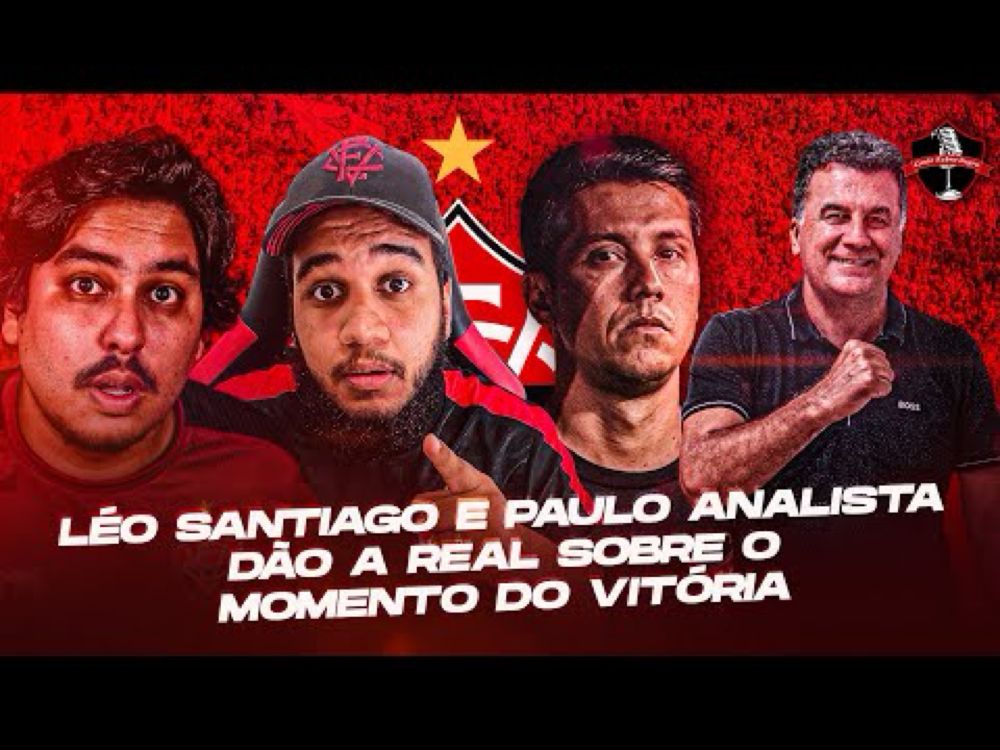 🚨 LEONARDO SANTIAGO E PAULO ANALISTA DÃO A REAL SOBRE O VITÓRIA NA SÉRIE A: DESEMPENHO X INDIVIDUAL