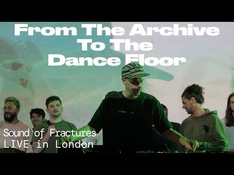 Sound of Fractures LIVE : From the Archive To The Dance Floor