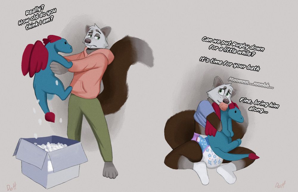 Furry ABDL art of a two part sequence where a nominally adult pine marten is shown before and after succumbing to the powerfully regressive draw of a cute dragon plushie 

In the first they, standing erect and confident and assured in the glory of adulthood- dressed in olive green sweatpants and a pink hoodie- a freckled pine marten with a dark brown tail and a ghostly white face, hold a blue dragon plushie fresh from the box it arrived in. Casting a skeptical look to the side, they ask "Really? How old do you think I am?" 

In the second part the same pine marten- mentally if not physically regressed, holds on to the dragon plushie preciously as they sit in an infantile diaper accented in purple and blue with a dull blue T-shirt on. 

The shirt, white socks, a pink pacifier and a diaper is all they're wearing. The shirt is scunched up to their chest- and an unseen caretaker probes into the peace and sanctity of the martens babyhood  by asking "Can we put Rugby down for a little while? it's time for your bath" 

This causes a look of primal child-like fear to wince the adorable pine martens expression. "Mmmmm... mmmmhh..." they whine, not willing to part with their plushie for even a second. 

"Fine, bring him along..." the caretaker relents.