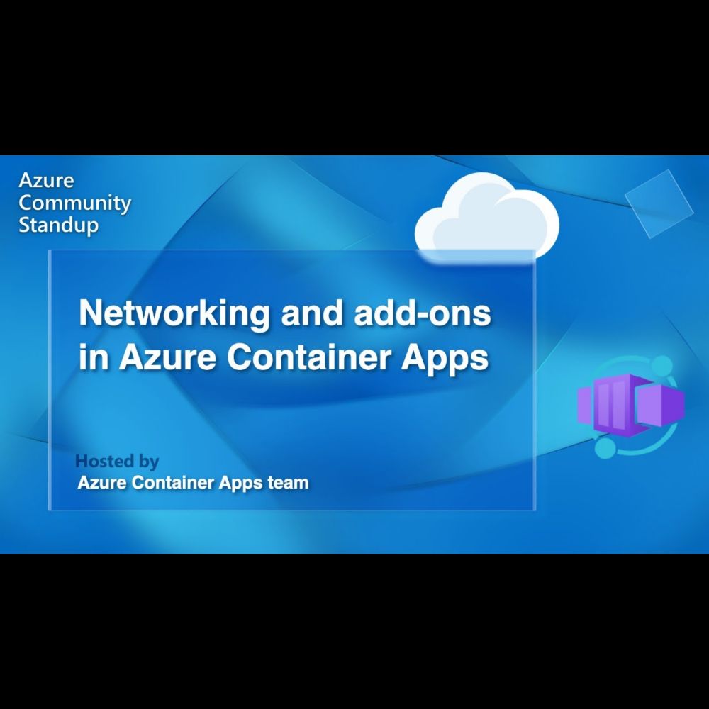 Networking and add-ons in Azure Container Apps | Azure Container Apps Community Standup