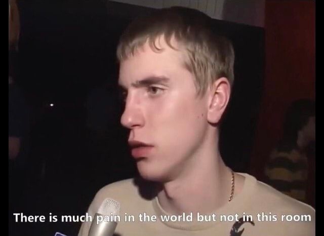 there is much pain in the world but not in this room