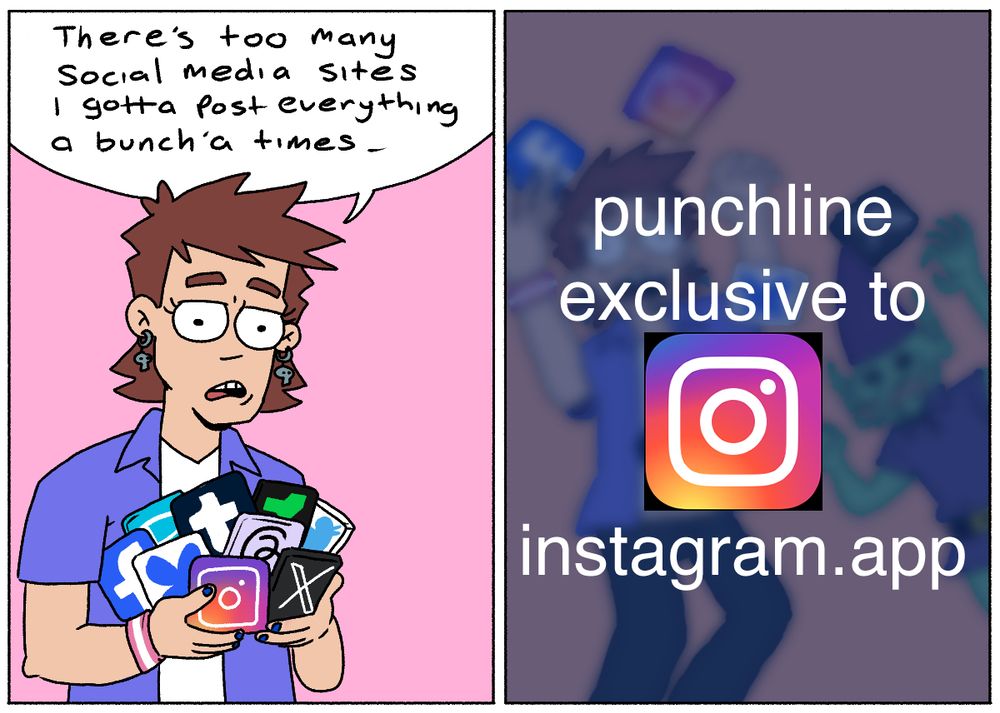 panel 1- a person holding several website logos "there's too many social media sites i gotta post everything a bunch'a times" 
panel 2 - blured in the background, the person reacts to a lil' guy. text says punchline exclusive to another site.