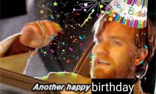 photo of obi-wan kenobi from Star Wars edited to wear a birthday party hat and is surrounded by in confetti. the subtitles read “another happy birthday”